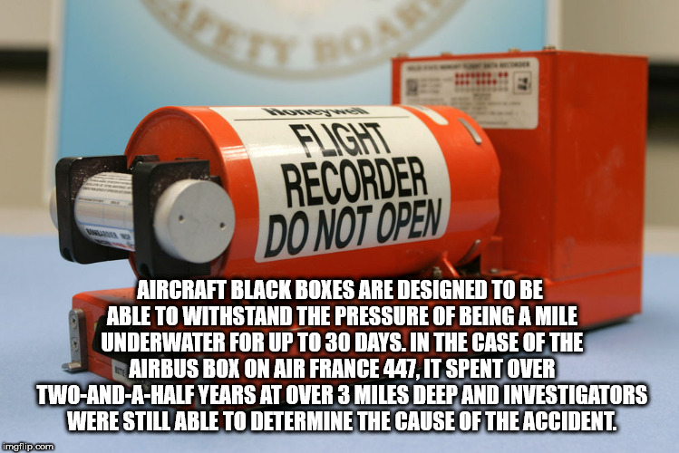 black box - Recorder Do Not Open Aircraft Black Boxes Are Designed To Be Able To Withstand The Pressure Of Being A Mile Underwater For Up To 30 Days. In The Case Of The Airbus Box On Air France 447, It Spent Over TwoAndAHalf Years At Over 3 Miles Deep And