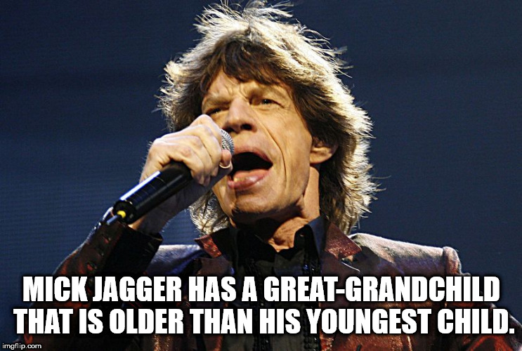 rolling stones mick jagger - ch Mick Jagger Has A GreatGrandchild That Is Older Than His Youngest Child. imgflip.com