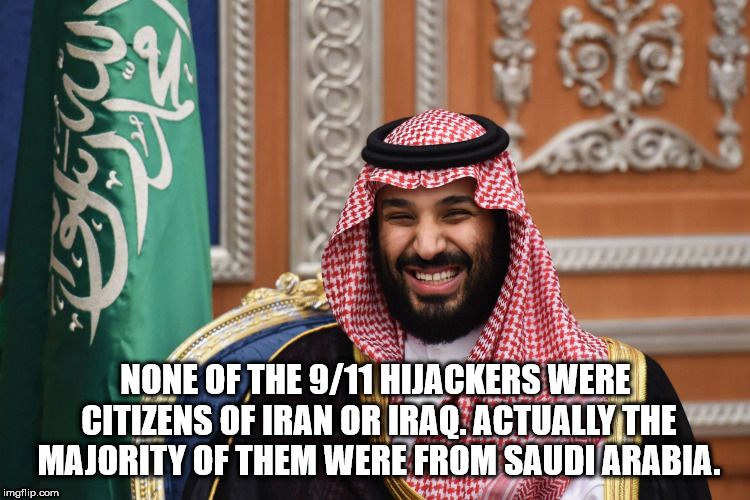 mbs mohammed bin salman - go Efst None Of The 911 Hijackers Were Citizens Of Iran Or Iraq.Actually The Majority Of Them Were From Saudi Arabia. imgflip.com en