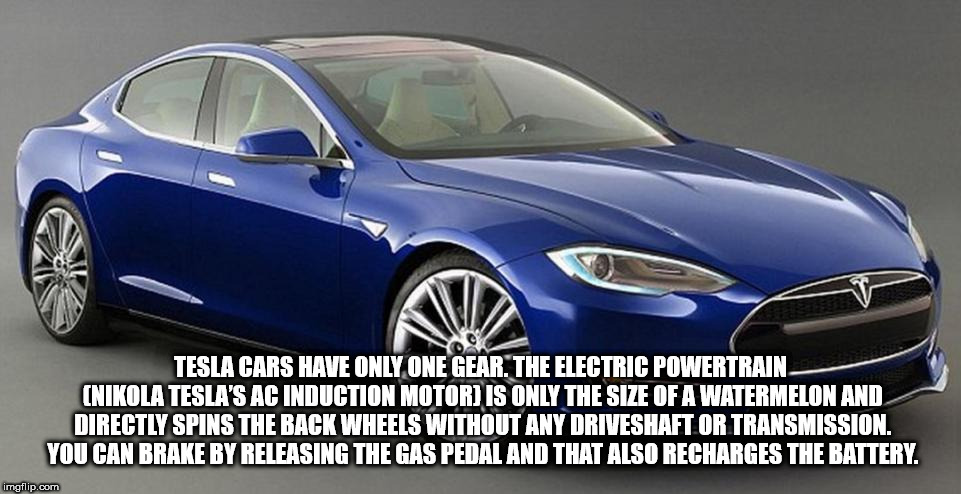 car tesla model 3 - Av Tesla Cars Have Only One Gear. The Electric Powertrain Nikola Tesla'S Ac Induction Motord Is Only The Size Of A Watermelon And Tiy Spins The Rack Wheels Without Any Driveshaft Or Transmission You Can Brake By Releasing The Gas Pedal