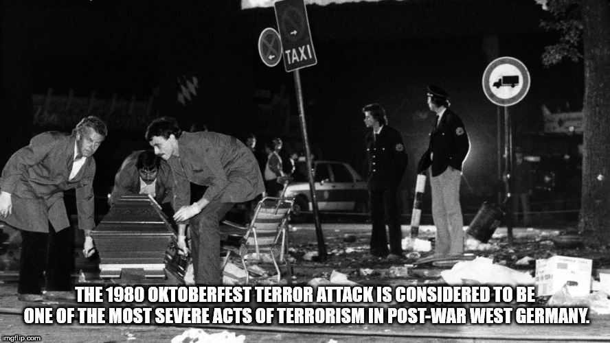 Taxi The 1980 Oktoberfest Terror Attack Is Considered To Be One Of The Most Severe Acts Of Terrorism In PostWar West Germany imgflip.com