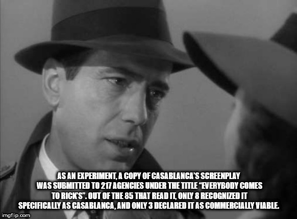 here's looking at you kid - As An Experiment, A Copy Of Casablanca'S Screenplay Was Submitted To 217 Agencies Under The Title