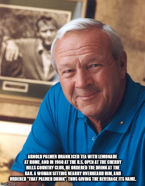 arnold daniel palmer 1998 - Arnold Palmer Drankiced Tea With Lemonade At Home, And In 1960 At The U.S. Open At The Cherry Hills Country Club, He Ordered The Drink At The Bar A Woman Sitting Nearby Overheard Himland Ordered That Palmer Drink
