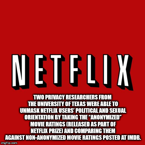 netflix - Netflix Two Privacy Researchers From The University Of Texas Were Able To Unmask Netflix Users Political And Sexual Orientation By Taking The Anonymized