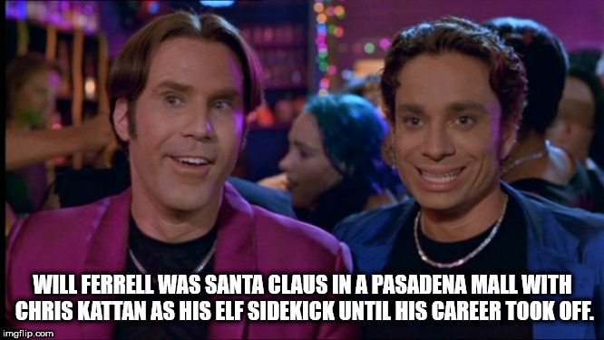 night at the roxbury emilio - Will Ferrell Was Santa Claus In A Pasadena Mall With Chris Kattan As His Elf Sidekick Until His Career Took Off. imgflip.com
