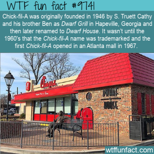 chick fil a 1946 - Wtf fun fact ChickfilA was originally founded in 1946 by S. Truett Cathy and his brother Ben as Dwarf Grill in Hapeville, Georgia and then later renamed to Dwarf House. It wasn't until the 1960's that the ChickfilA name was trademarked 