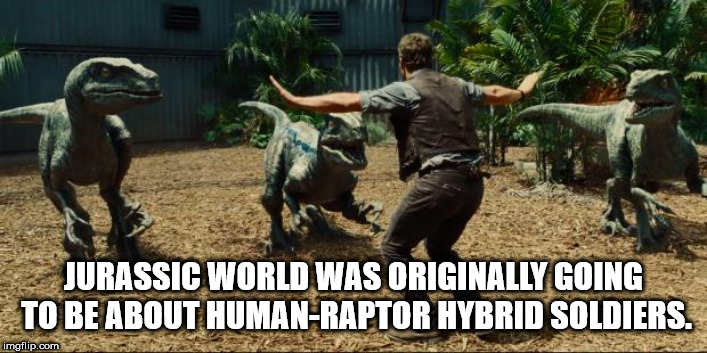 jurassic world stopping dinosaurs - Jurassic World Was Originally Going To Be About HumanRaptor Hybrid Soldiers. imgflip.com