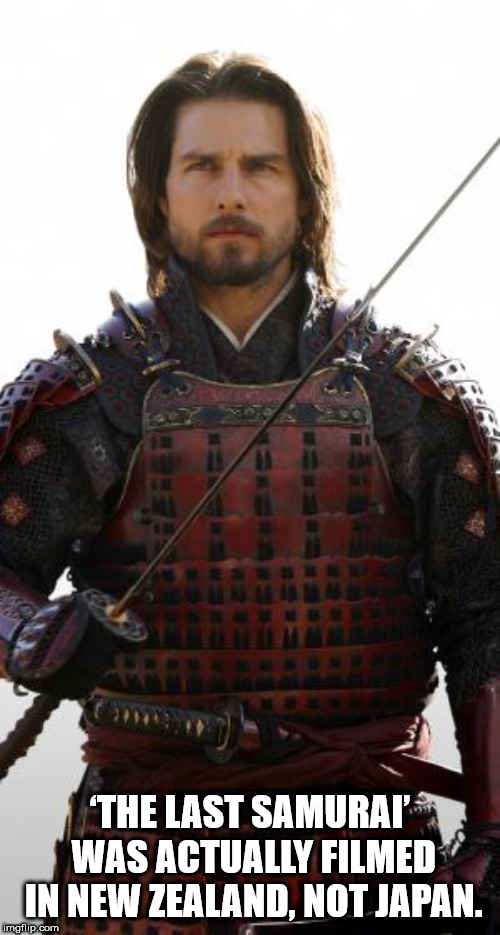 tom cruise the last samurai - The Last Samurai Was Actually Filmed In New Zealand, Not Japan. imgflip.com