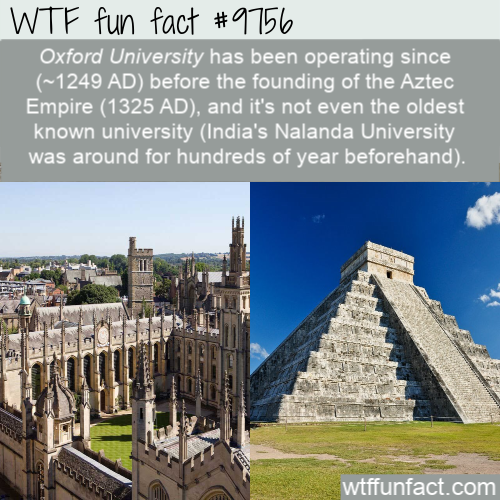 chichen itza - Wtf fun fact Oxford University has been operating since ~1249 Ad before the founding of the Aztec Empire 1325 Ad, and it's not even the oldest known university India's Nalanda University was around for hundreds of year beforehand. wtffunfac