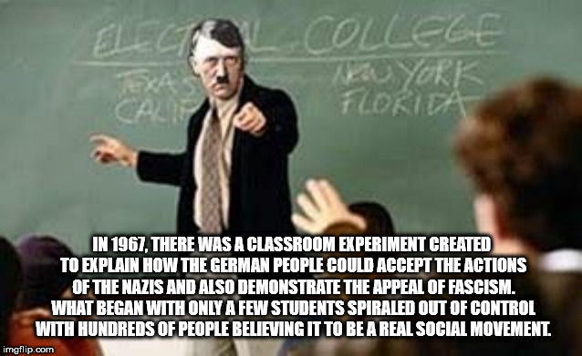 human behavior - College York Florida In 1967. There Was A Classroom Experiment Created To Explain How The German People Could Accept The Actions Of The Nazis And Also Demonstrate The Appeal Of Fascism. What Began With Only A Few Students Spiraled Out Of 