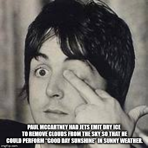 paul mccartney middle finger - Paul Mccartney Had Jets Emit Dry Ice To Remove Clouds From The Sky So That He Could Perform "Good Day Sunshine In Sunny Weather. imgflip.com