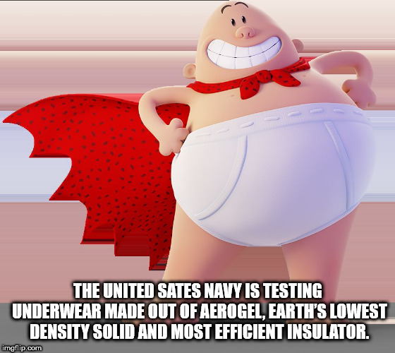 cartoon - The United Sates Navy Is Testing Underwear Made Out Of Aerogel. Earth'S Lowest Density Solid And Most Efficient Insulator. imgflip.com