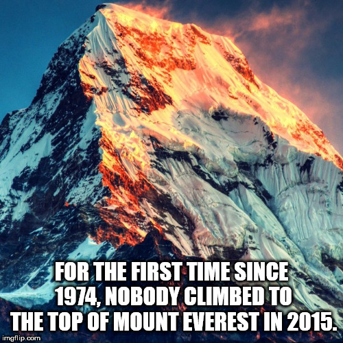 annapurna - For The First Time Since 1974, Nobody Climbed To The Top Of Mount Everest In 2015. imgflip.com