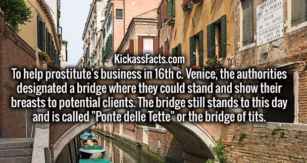 ponte delle tette venezia - Wila De Smo Le Teie We We W KickassFacts.com To help prostitute's business in 16th c. Venice, the authorities designated a bridge where they could stand and show their breasts to potential clients. The bridge still stands to th