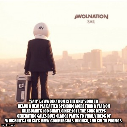 awolnation sail - Awolnation Sail An "Sail" By Awolnation Is The Only Song To Reach A New Peak After Spending More Than A Year On Billboard'S 100 Chart Since 2011, The Song Keeps Generating Sales Due In Large Parts To Viral Videos Of Wingsuits And Cats, B