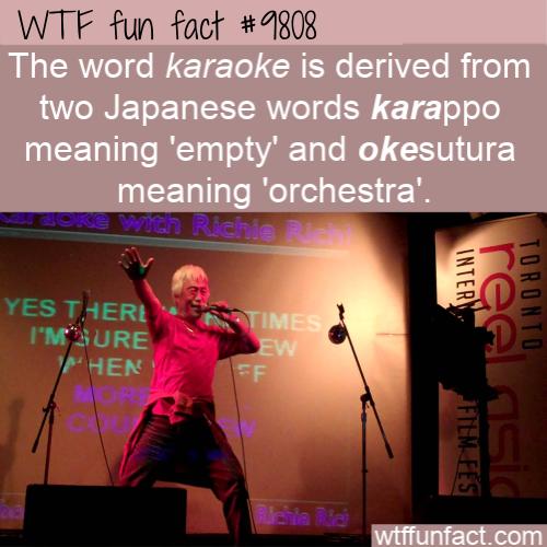 presentation - Wtf fun fact The word karaoke is derived from two Japanese words karappo meaning 'empty' and okesutura meaning 'orchestra'. Coro WIth Richie Yes There I'M Sure Hen Not Time Ew Interi real Toronto Film Fes Senle Rie wtffunfact.com