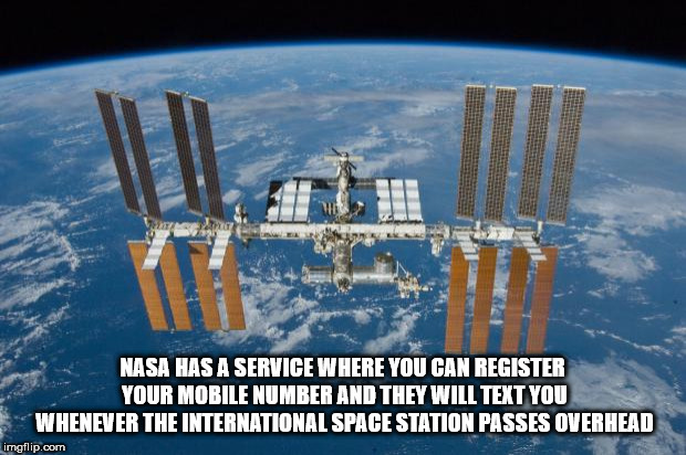 international space station - Nasa Has A Service Where You Can Register Your Mobile Number And They Will Text You Whenever The International Space Station Passes Overhead imgflip.com