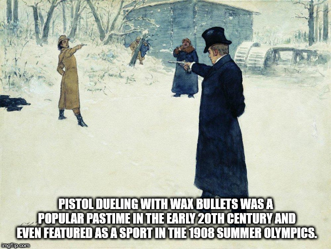 eugene onegin - Pistol Dueling With Wax Bullets Was A Popular Pastime In The Early 20TH Century And Even Featured As A Sport In The 1908 Summer Olympics. imgflip.com