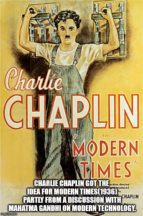 modern times - Charlie Chaplin Modern Times Charlie Chaplin Got The... Idea For Modern Times1936 Partly From A Discussion With Ma Mahatma Gandhi On Modern Technology De Chaplin imgflip.com