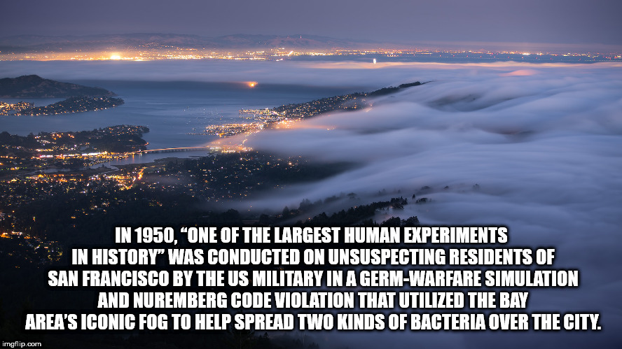 water resources - In 1950, One Of The Largest Human Experiments In History" Was Conducted On Unsuspecting Residents Of San Francisco By The Us Military In A GermWarfare Simulation And Nuremberg Code Violation That Utilized The Bay Area'S Iconic Fog To Hel