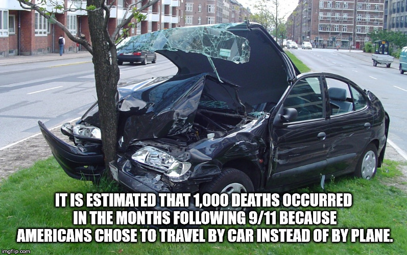 bulletproof car accident - He It Is Estimated That 1000 Deaths Occurred In The Months ing 911 Because Americans Chose To Travel By Car Instead Of By Plane. imgflip.com