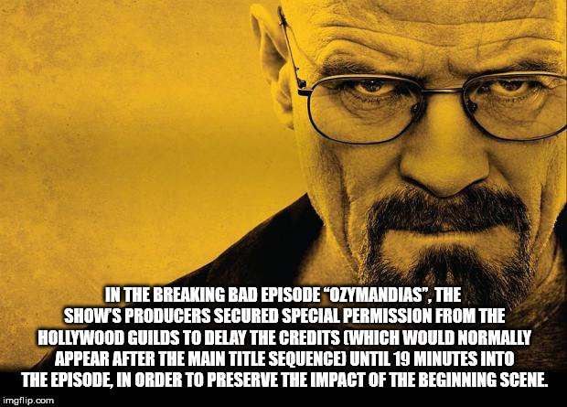 walter white - In The Breaking Bad Episode "Ozymandias, The Show'S Producers Secured Special Permission From The Hollywood Guilds To Delay The Credits Which Would Normally Appear After The Main Title Sequence Until 19 Minutes Into The Episode, In Order To