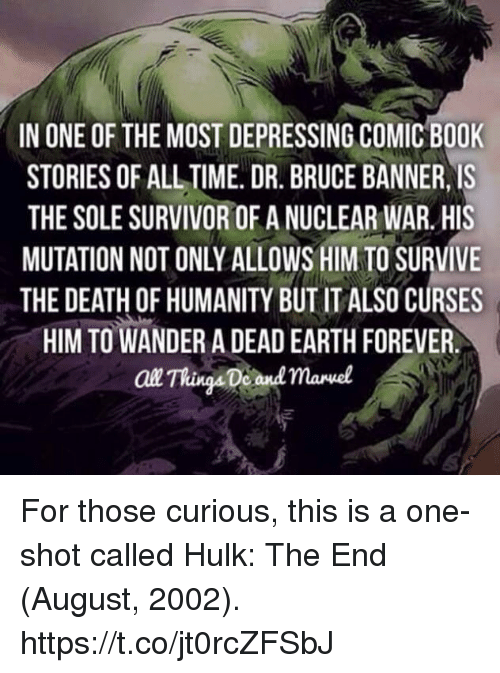 dc fun facts - In One Of The Most Depressing Comic Book Stories Of All Time. Dr. Bruce Banner, Is The Sole Survivor Of A Nuclear War. His Mutation Not Only Allows Him To Survive The Death Of Humanity But It Also Curses Him To Wander A Dead Earth Forever. 