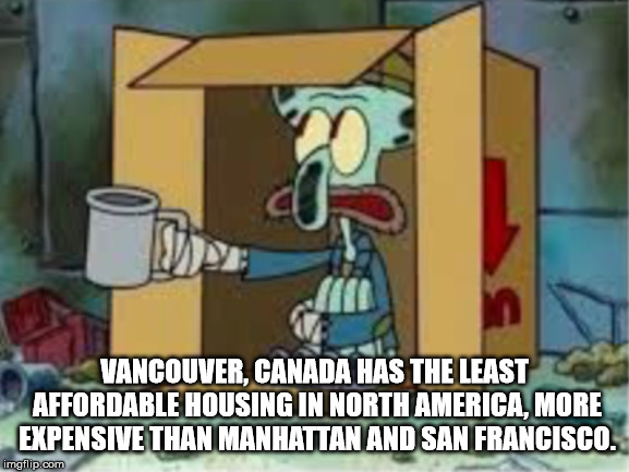 spare change meme - Vancouver, Canada Has The Least Affordable Housing Uninorth Americal More Expensive Than Manhattan And San Francisco. imgflip.com