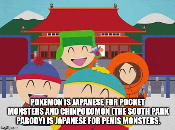 south park pokemon episode - Pokemon Is Japanese For Pocket Monsters And Chinpokomon The South Park Parody Is Japanese For Penis Monsters. imgflip.com