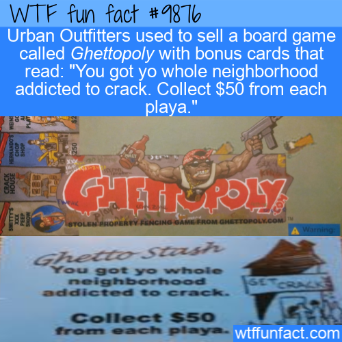 ghettopoly board game - Wtf fun fact Urban Outfitters used to sell a board game called Ghettopoly with bonus cards that read "You got yo whole neighborhood addicted to crack. Collect $50 from each playa." Stolen Roprevencing Gamis Brom Grettopolx.Com A Wa