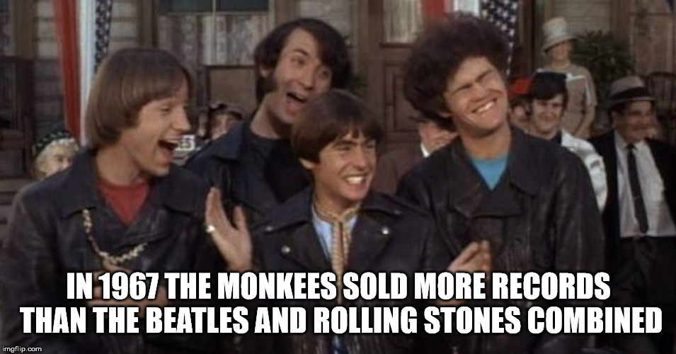 monkees tv series - In 1967 The Monkees Sold More Records Than The Beatles And Rolling Stones Combined imgflip.com