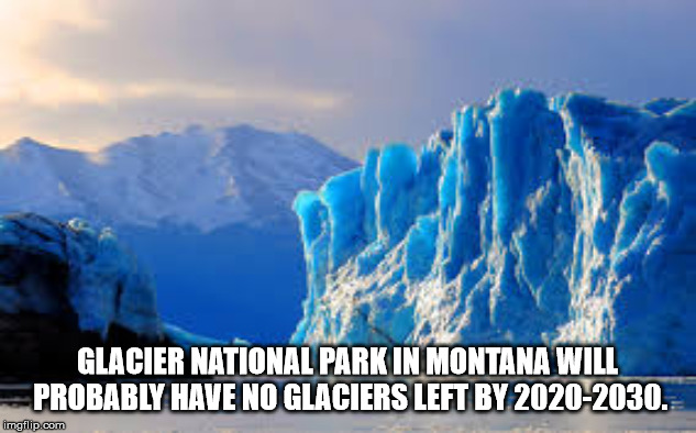 hide your kids hide your - Glacier National Park In Montana Will Probably Have No Glaciers Left By 20202030. imgflip.com