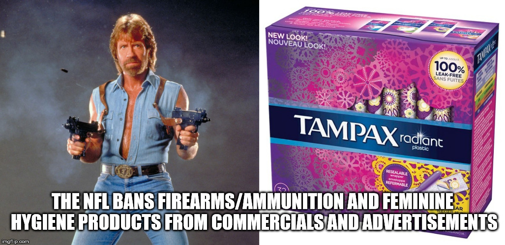 always super tampons - New Look! Nouveau Look! Up To 100% LeakFree Sans Fuites Ser Tampax radiant Resealase Refermable The Nfl Bans FirearmsAmmunition And Feminines Hygiene Products From Commercials And Advertisements Lancia imgflip.com