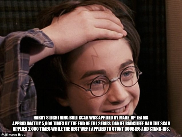 Harry'S Lightning Bolt Scar Was Applied By MakeUp Teams Approximately 5.800 Times By The End Of The Series. Daniel Radcliffe Had The Scar Applied 2.000 Times While The Rest Were Applied To Stunt Doubles And StandIns. imgflip.com Bros