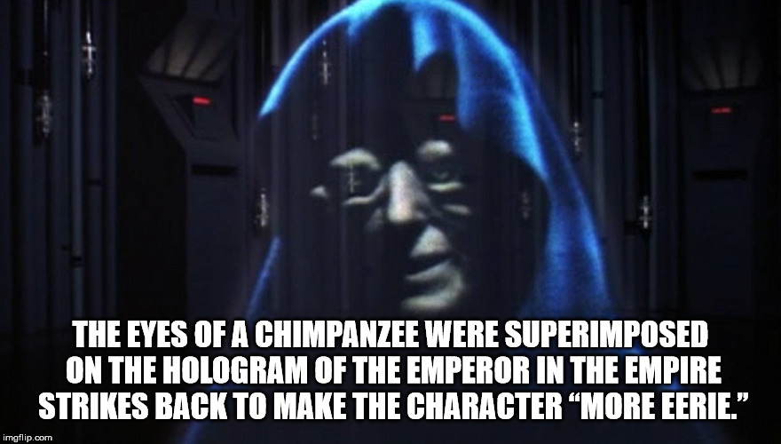 horror - The Eyes Of A Chimpanzee Were Superimposed On The Hologram Of The Emperor In The Empire Strikes Back To Make The Character More Eerie. imgflip.com