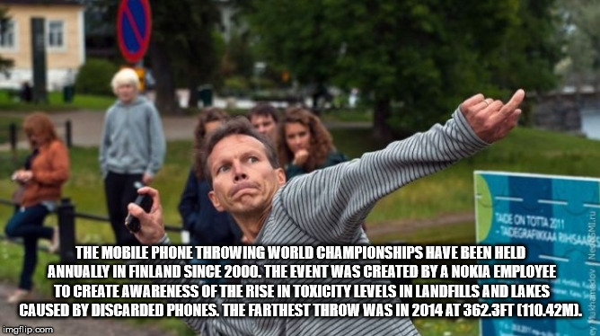 finland phone throwing - The Mobile Phone Throwing World Championships Have Been Held Annually In Finland Since 2000. The Event Was Created By A Nokia Employee To Create Awareness Of The Rise In Toxicity Levels In Landfills And Lakes Caused By Discarded P