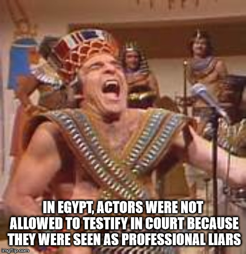 king tut steve martin - In Egypt, Actors Were Not Allowed To Testify In Court Because They Were Seen As Professional Liars imgflip.com