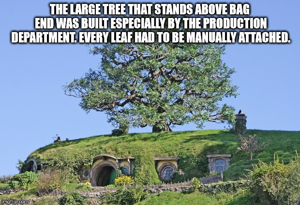 tree - The Large Tree That Stands Above Bag End Was Built Especially By The Production Department. Every Leaf Had To Be Manually Attached. imgflip.com