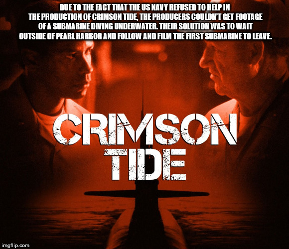 poster - Due To The Fact That The Us Navy Refused To Help In The Production Of Crimson Tide, The Producers Couldn'T Get Footage Of A Submarine Diving Underwater. Their Solution Was To Wait Outside Of Pearl Harbor And And Film The First Submarine To Leave.