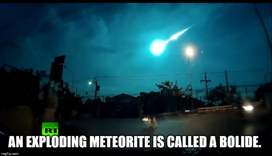 sky - Ri An Exploding Meteorite Is Called A Bolide. imgflip.com