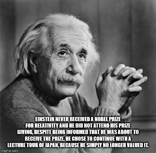 albert einstein - Einstein Never Received A Nobel Prize For Relativity And He Did Not Attend His Prize Giving. Despite Being Informed That He Was About To Receive The Prde Hechose To Continue With A Lecture Tour Of Japan, Because He Simply No Longer Value