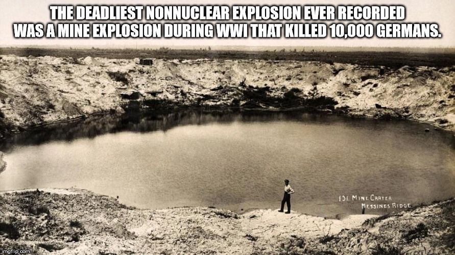 messines ridge explosion - The Deadliest Nonnuclear Explosion Ever Recorded Was A Mine Explosion During Wwi That Killed 10,000 Germans. 131 Minecrater Messines Ridge imgflip.com