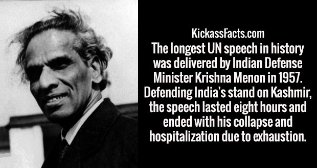 vk krishna menon - KickassFacts.com The longest Un speech in history was delivered by Indian Defense Minister Krishna Menon in 1957. Defending India's stand on Kashmir, the speech lasted eight hours and ended with his collapse and 'hospitalization due to 