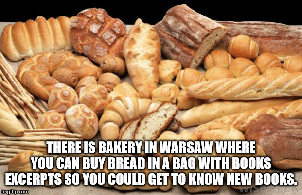 different types of artisan bread - There Is Bakery In Warsaw Where You Can Buy Bread In A Bag With Books Excerpts So You Could Get To Know New Books. imgflip.com