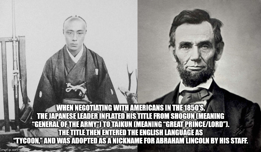 abraham lincoln beard - When Negotiating With Americans In The 1850'S. The Japanese Leader Inflated His Title From Shogun Meaning "General Of The Army" To Taikun Meaning "Great PrinceLord". The Title Then Entered The English Language As "Tycoon. And Was A