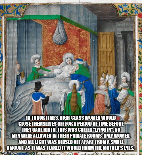 medieval childbirth - In Tudor Times, HighClass Women Would Close Themselves Off For A Period Of Time Before They Gave Birth. This Was Called
