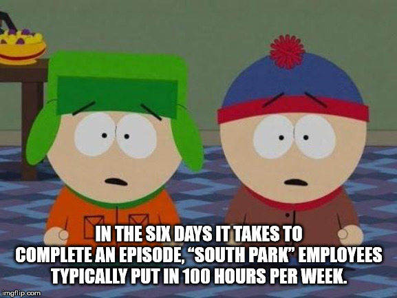 stan marsh - In The Six Days It Takes To Complete An Episode.