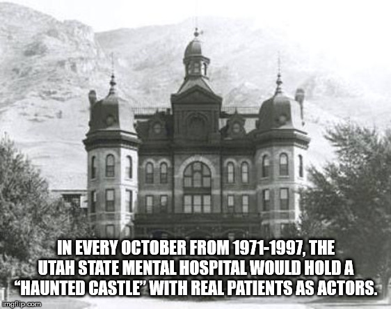 insane asylum utah - Rogl on In Every October From 19711997, The Utah State Mental Hospital Would Hold A "Haunted Castle With Real Patients As Actors. imgflip.com