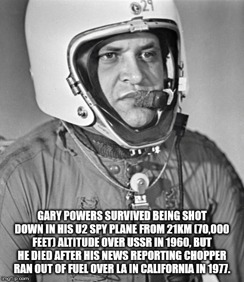 francis gary powers - Gary Powers Survived Being Shot Down In His U2 Spy Plane From 21KM 70,000 Feet Altitude Over Ussr In 1960, But He Died After His News Reporting Chopper Ran Out Of Fuel Over La In California In 1977. imgflip.com