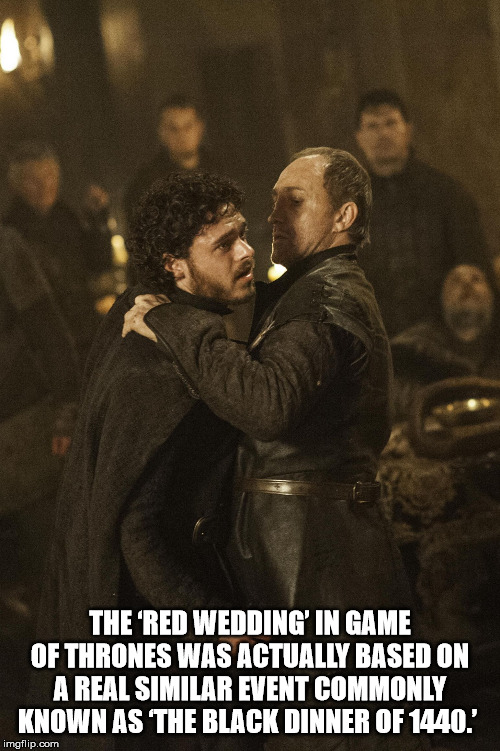 game of thrones death - The 'Red Wedding' In Game Of Thrones Was Actually Based On A Real Similar Event Commonly Known As The Black Dinner Of 1440.